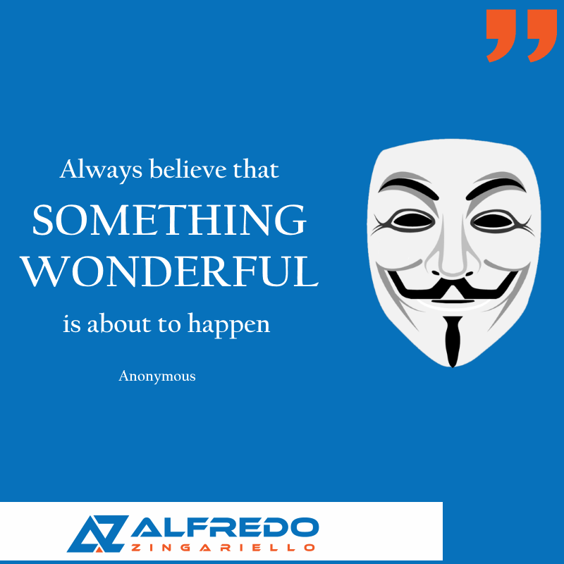 Always believe that SOMETHING WONDERFUL is about to hap...