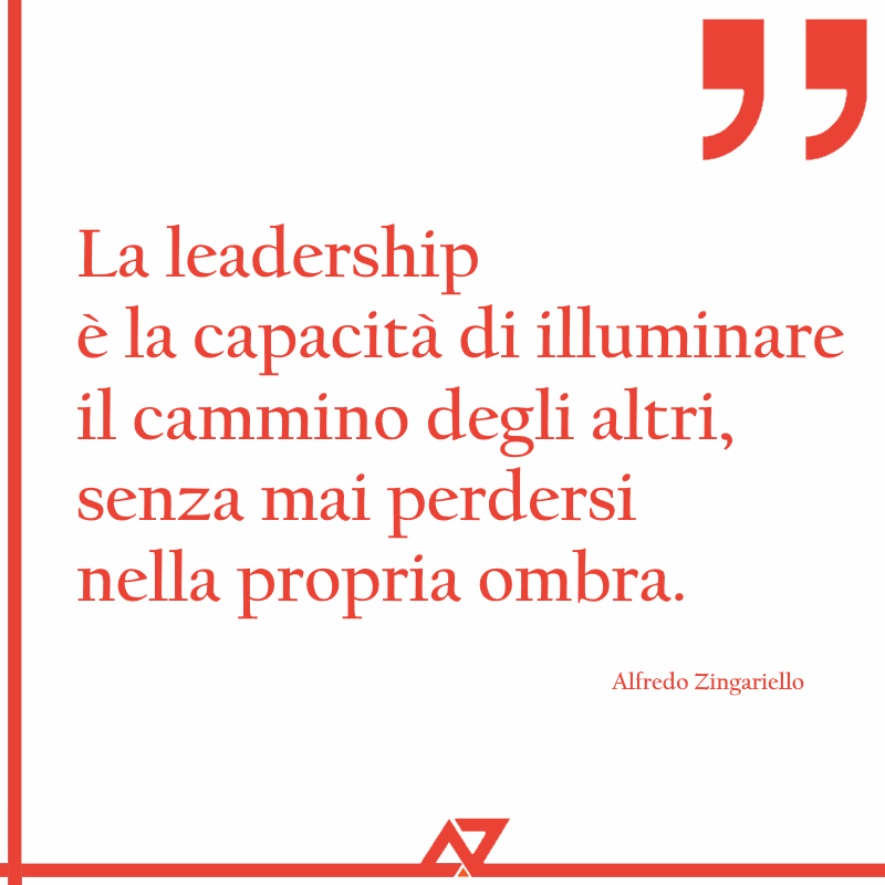 La leadership è la capacità di illuminare il cammino degli altri, senza mai perdersi nella propria ombra.